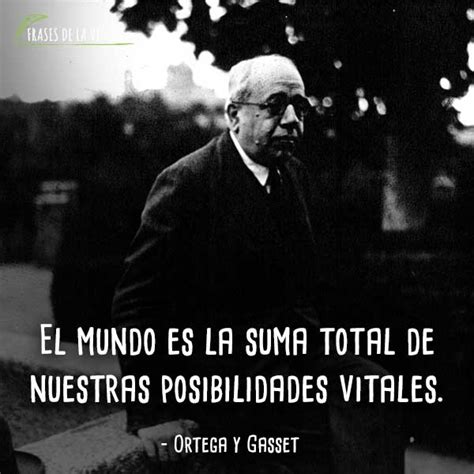 Frases De Ortega Y Gasset 9 Frases De La Vida