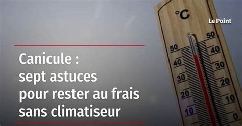 Vid O Canicule Sept Astuces Pour Rester Au Frais Sans Climatiseur