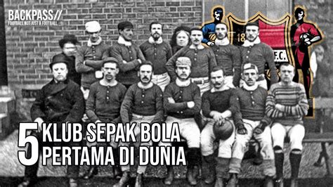 Klub Sepak Bola Pertama Di Dunia Youtube