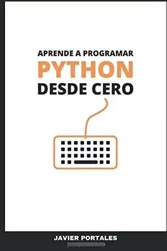 Aprende A Programar Python Desde Cero Quieres De Portales Javier