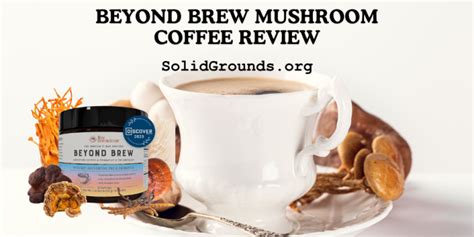 Beyond Brew Mushroom Coffee Review SolidGrounds