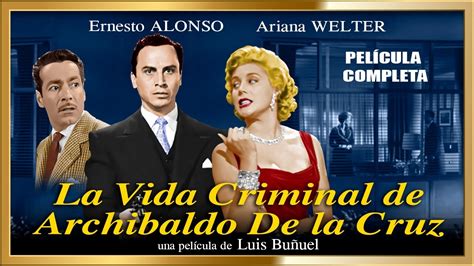 La Vida Criminal De Archibaldo De La Cruz Restaurada En Hd Pelicula