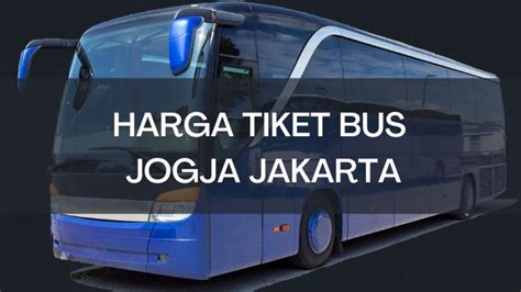 Harga Tiket Bus Jogja Jakarta Mulai Rp100 Ribuan Update 2024