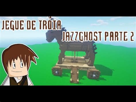 Como Fazer o JEGUE DE TRÓIA do JAZZGHOST Parte 2 YouTube