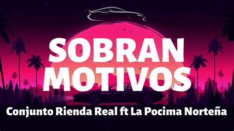 Conjunto Rienda Real ft La Pocima Norteña Sobran Motivos Letra