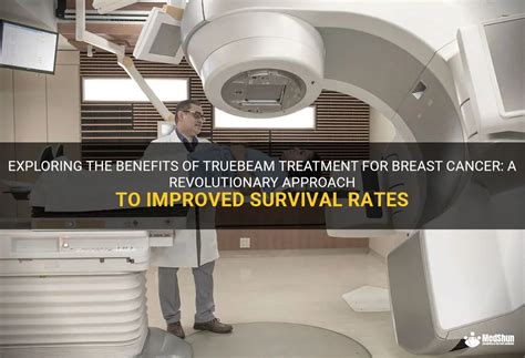 Exploring The Benefits Of Truebeam Treatment For Breast Cancer A