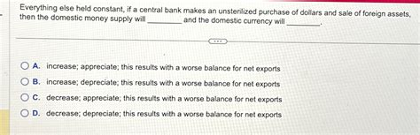 Solved Everything Else Held Constant If A Central Bank Chegg