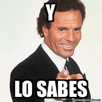 Meme Julio Iglesias Y LO SABES 32153626