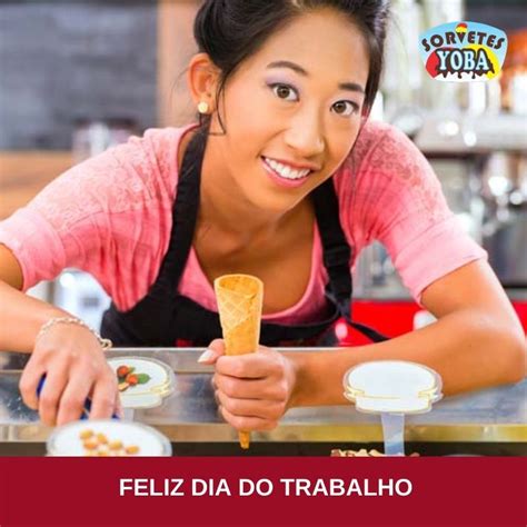 Hoje Dia Do Trabalho E N S Da Yoba Sorvetes Queremos Parabenizar