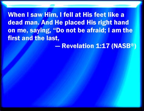 Revelation 1 17 And When I Saw Him I Fell At His Feet As Dead And He Laid His Right Hand On Me