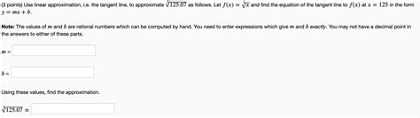 Solved Points Use Linear Approximation I E The Tangent Chegg