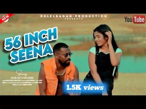 56 Inch Seena New Ho Munda Song 2023 Full Video Baya Ho Atithi