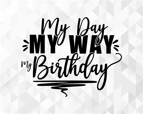 My Day My Way My Birthday Svg Birthday Party Svg Birthday Etsy