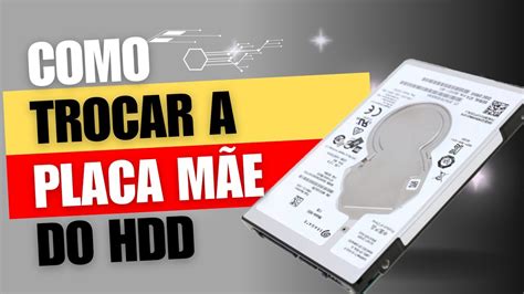 Como Trocar A Placa M E Do Hdd Youtube