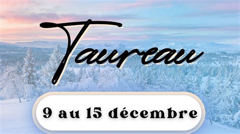 Taureau Du Au Decembre I L Abondance Est L Youtube