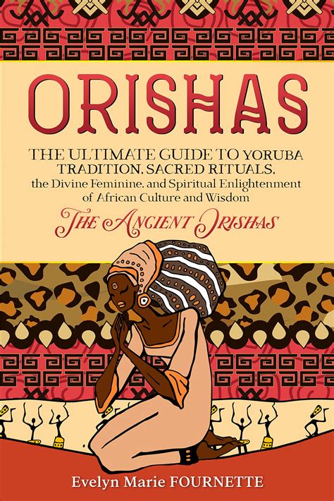 Orishas The Ultimate Guide To Yoruba Tradition Sacred Rituals The