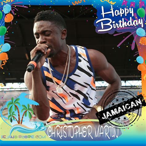 Happy Birthday Christopher Martin Jamaican Born Singer Songwriter