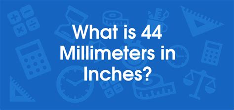 What is 44 Millimeters in Inches? Convert 44 mm to in
