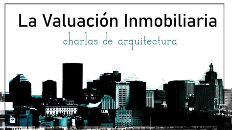 La Valuaci N Inmobiliaria Como Campo Laboral Del Arquitecto Youtube