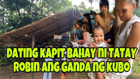 DATING KAPIT BAHAY NI TATAY ROBIN MAGANDA NA ANG KUBO BAKIT WALA ANG