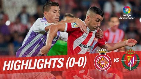 Resumen De Girona FC Vs Real Valladolid 0 0 YouTube