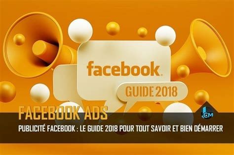 Publicité Facebook Le Guide 2018 Pour Vos Campagnes Facebook Ads Facebook Publicité Et