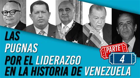 Capt Las Pugnas Por El Liderazgo En La Historia De Venezuela Desde