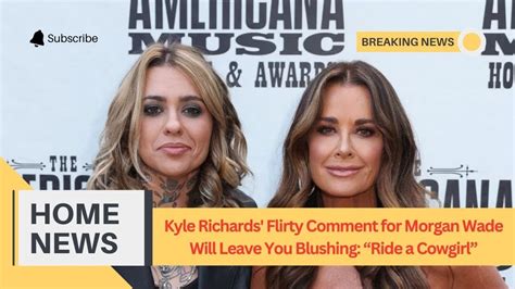 Kyle Richards Flirty Comment For Morgan Wade Will Leave You Blushing