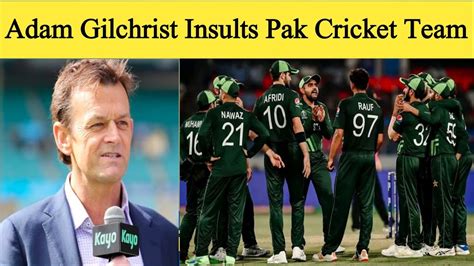 Pak Fans Media Angry On Adam Gilchrist For Insulting Defaming Pak