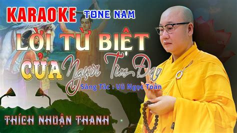 KARAOKE TONE NAM LỜI TỪ BIỆT CỦA NGƯỜI TÌM ĐẠO THÍCH NHUẬN THANH