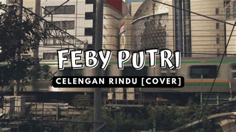 FIERSA BESARI CELENGAN RINDU FEBY PUTRI COVER LIRIK YouTube