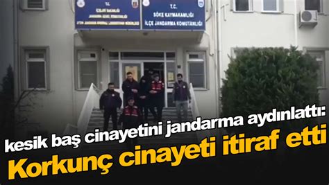 kesik baş cinayetini jandarma aydınlattı Korkunç cinayeti itiraf etti