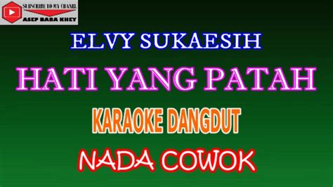 KARAOKE DANGDUT HATI YANG PATAH ELVY SUKAESIH COVER NADA COWOK