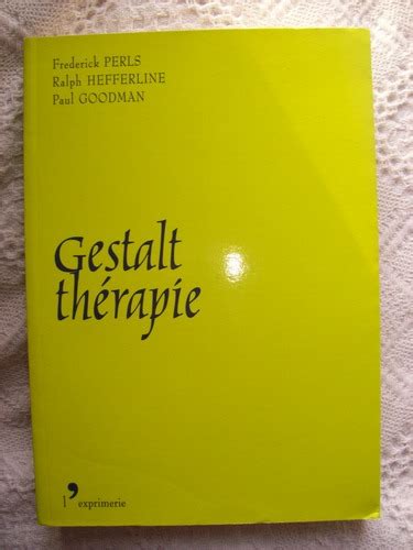 Gestalt Therapie De Frederick S Perls Ralph F Hefferline Et Paul Goodman Chemin Aidant