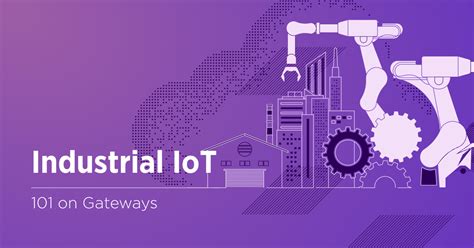 The Role Of Industrial Iot Gateways In Boosting Efficiency Velvetech