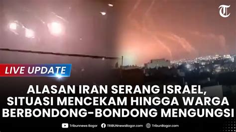 LIVE UPDATE Alasan Iran Serang Israel Situasi Mencekam Hingga Warga