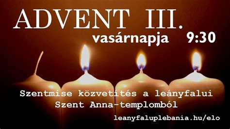 Advent Iii 20231217 930 Szent Anna Templom Leányfalu Youtube