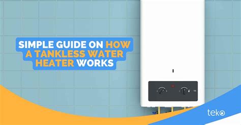 Simple Guide On How A Tankless Water Heater Works Tips By Tekoph