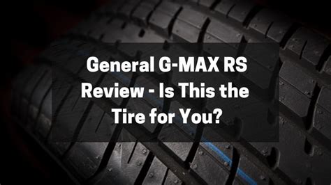 General G Max Rs Review Is This The Tire For You