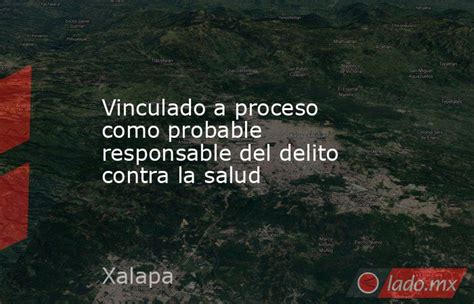 Vinculado A Proceso Como Probable Responsable Del Delito Contra La