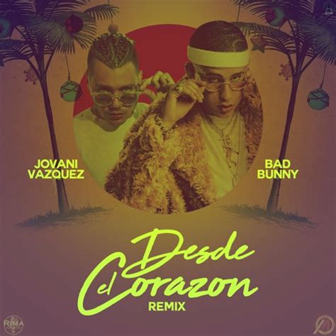 Stream Desde Del Corazon BAD BUNNY FT JOVANI VAZQUEZ By RIMA RECORDS