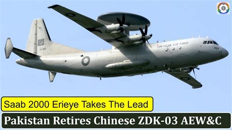 Pakistan Retires Chinese ZDK 03 AEW C Saab 2000 Erieye Takes The Lead