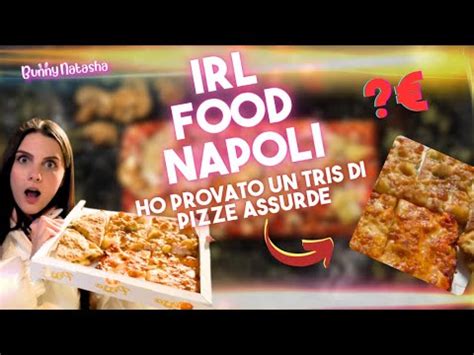 Ho Provato Tre Pizze Assurde Irl Food Napoli Bunnynatasha Youtube