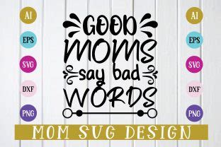 Good Moms Say Bad Words Graphic By Craftssvg Creative Fabrica