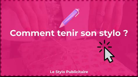 Comment Tenir Son Stylo Le Stylo Publicitaire