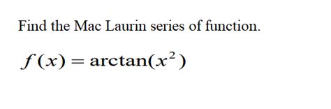 Solved Find The Mac Laurin Series Of Function F X Chegg