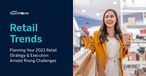 Retail Trends Planning Your 2023 Retail Strategy And Execution Amidst