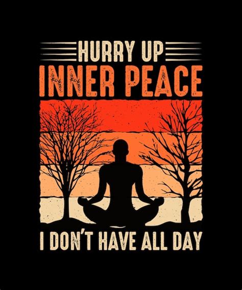 Premium Vector Hurry Up Inner Peace I Don T Have All Day Yoga Tshirt