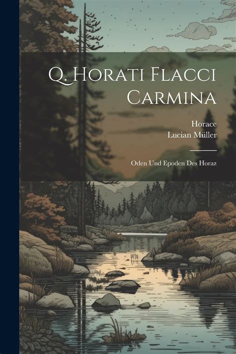 Q Horati Flacci Carmina Oden Und Epoden Des Horaz By Horatius Goodreads