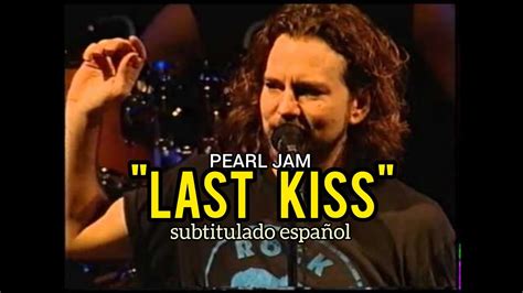 Pearl Jam Last Kiss Sub Espa Ol Live Youtube